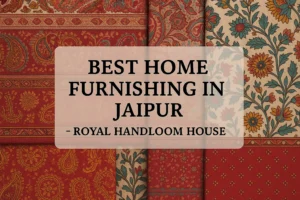 best-home-furnishing-in-jaipur-royal-handloom-house